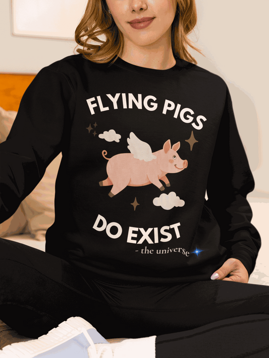 Flying Pigs Do Exist Sweatshirt | Funny Optimism Crewneck – Youniverses Cosmic Apparel
