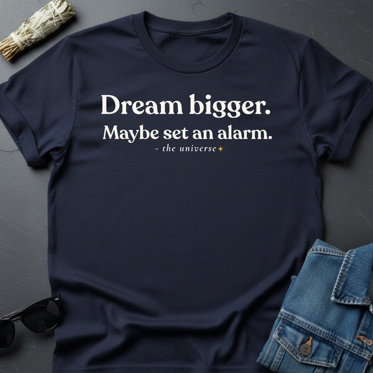 Dream Bigger T-Shirt – Realistic Motivation | Youniverses - Youniverses