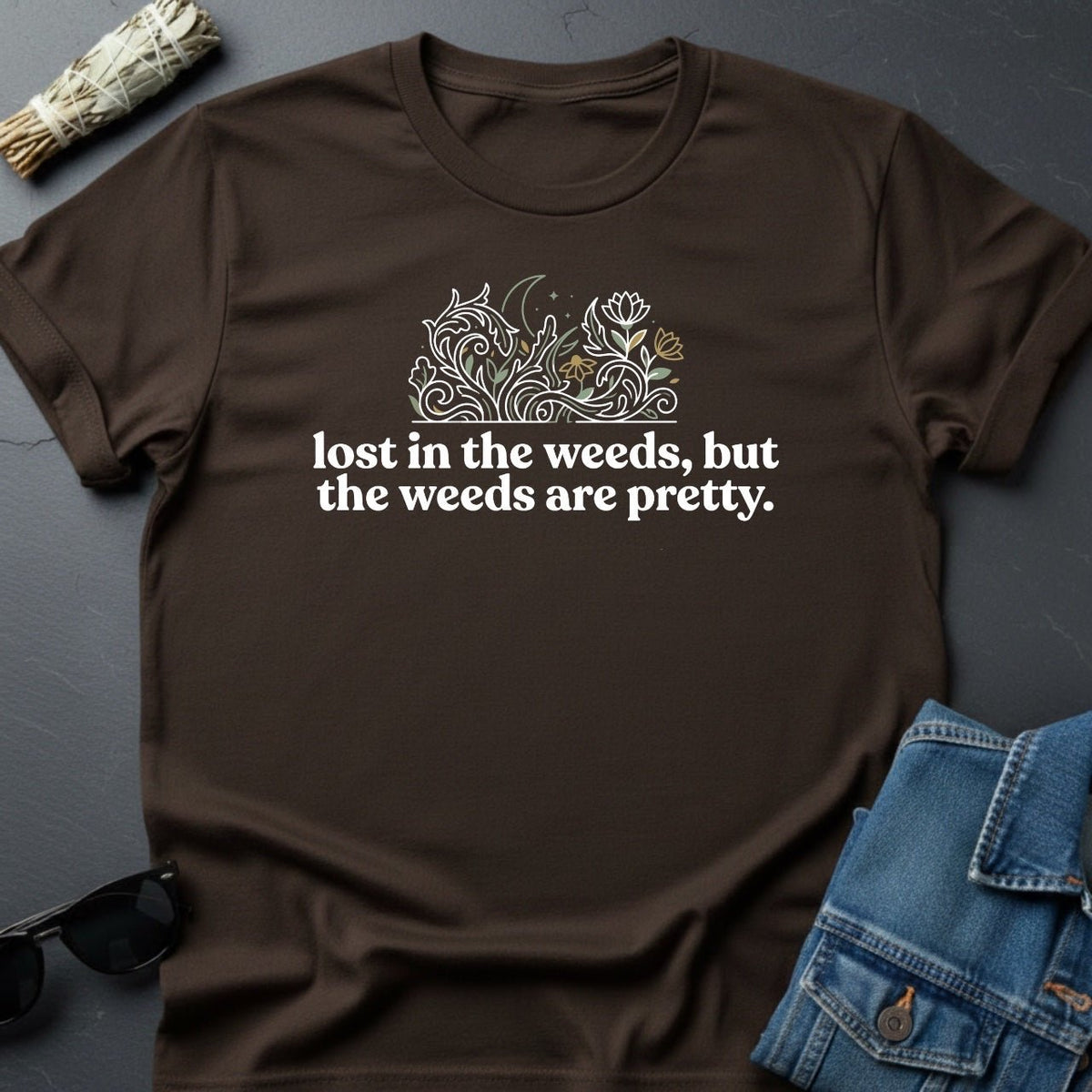 Lost in the Weeds, But the Weeds Are Pretty — The Universe T-Shirt | Youniverses - Youniverses