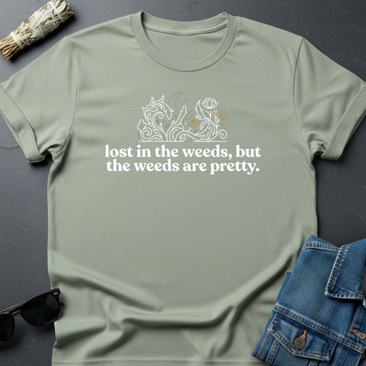 Lost in the Weeds, But the Weeds Are Pretty — The Universe T-Shirt | Youniverses - Youniverses