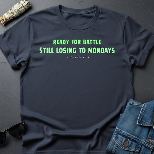 Ready for Battle, Still Losing to Mondays – Sarcastic T-Shirt | Youniverses - Youniverses