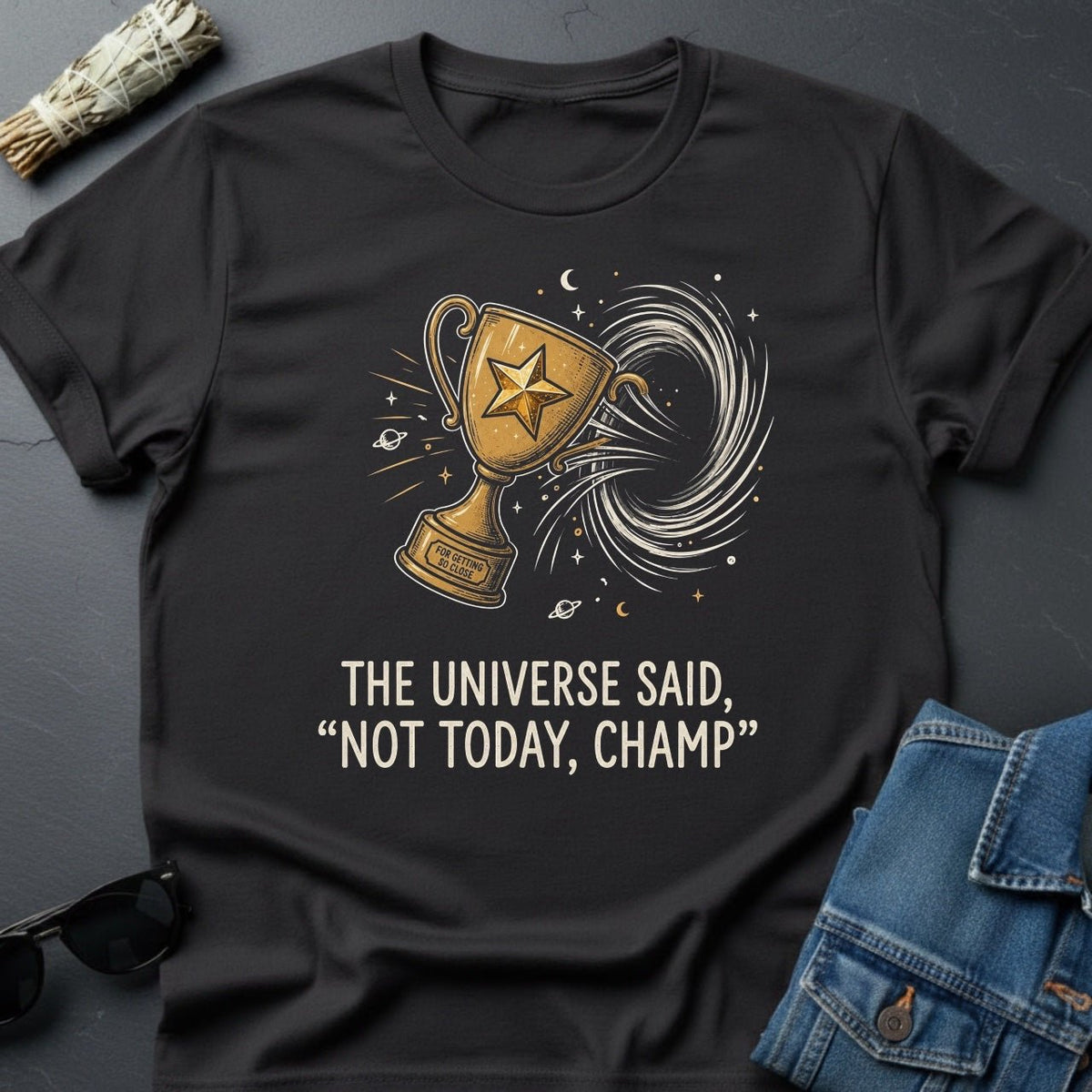 The Universe Said: 'Not Today, Champ.' Sarcastic Cosmic T-Shirt - Youniverses - Youniverses