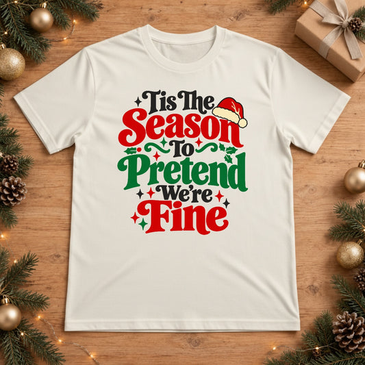 Tis The Season To Pretend We're Fine Christmas T-Shirt - White