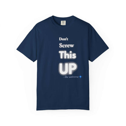 Navy blue Comfort Colors t-shirt with "Don't Screw This Up" motivational graphic text, soft garment-dyed cotton tee for casual wear.