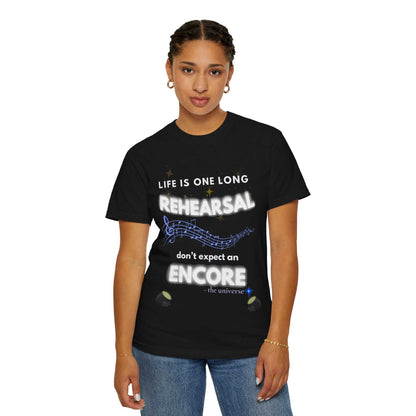 Black t-shirt with white text that reads "Life is one long rehearsal don't expect an encore".