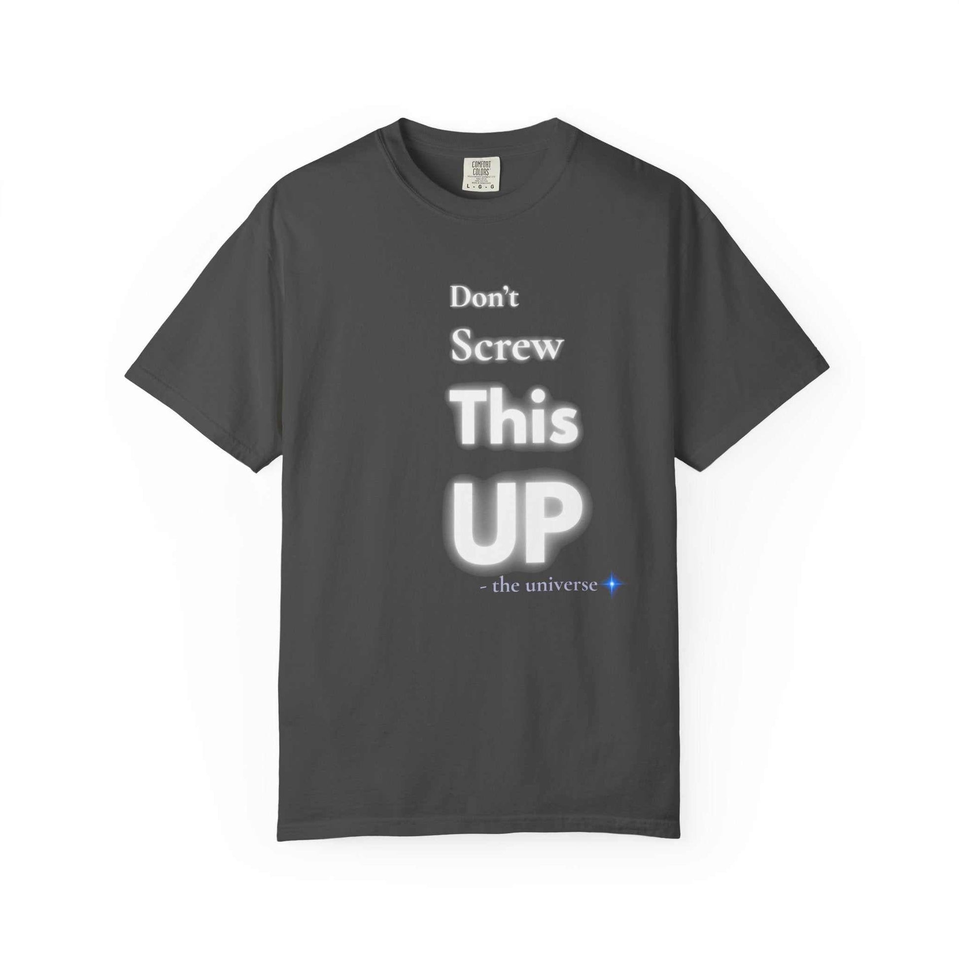 Dark gray "Don't Screw This Up" motivational graphic t-shirt with white text and soft garment-dyed cotton fabric