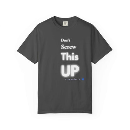 Dark gray "Don't Screw This Up" motivational graphic t-shirt with white text and soft garment-dyed cotton fabric