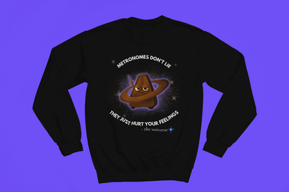 Black sweatshirt with a grumpy metronome in space and text that reads "Metronomes Don't Lie They Just Hurt Your Feelings".