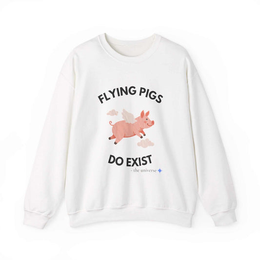 Flying Pigs Do Exist Sweatshirt | Funny Optimism Crewneck – Youniverses Cosmic Apparel