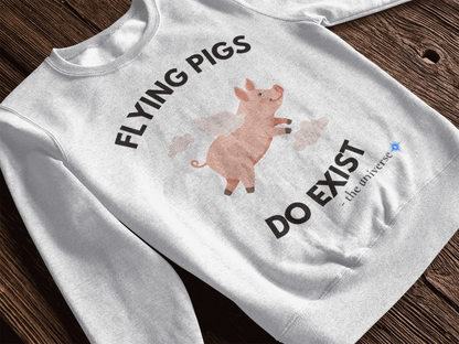 Flying Pigs Do Exist Sweatshirt | Funny Optimism Crewneck – Youniverses Cosmic Apparel