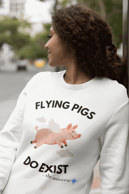 Flying Pigs Do Exist Sweatshirt | Funny Optimism Crewneck – Youniverses Cosmic Apparel