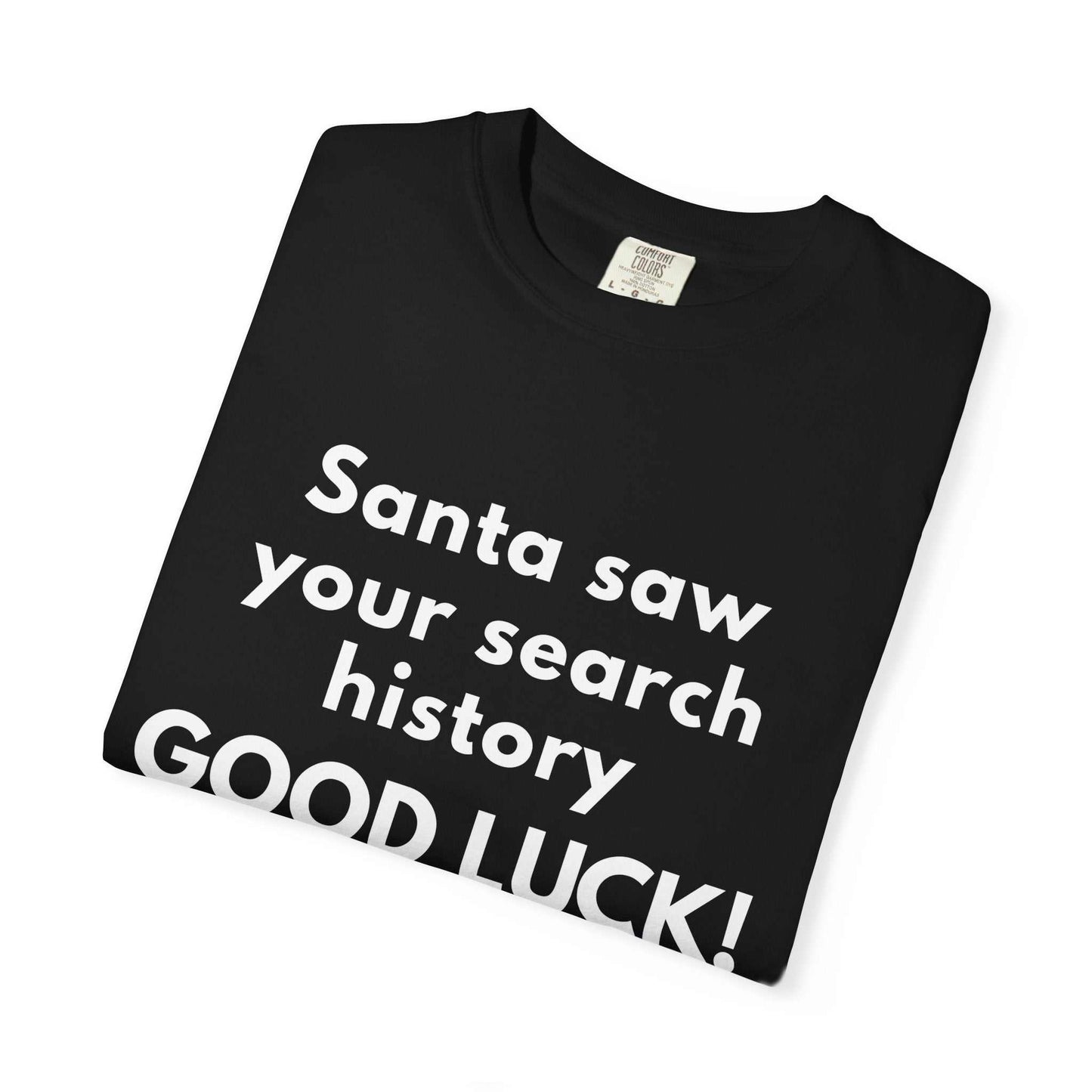 Funny Christmas T-Shirt — "Santa Saw Your Search History — Good Luck!"
