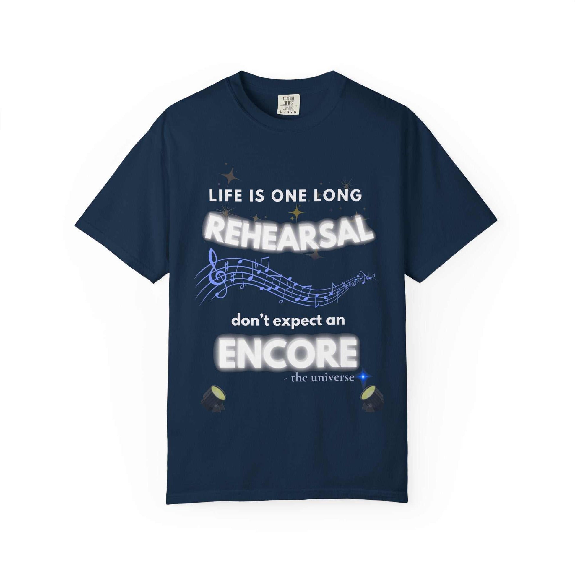 A navy t-shirt with the text "Life Is One Long Rehearsal Don't Expect an Encore" and musical notes.