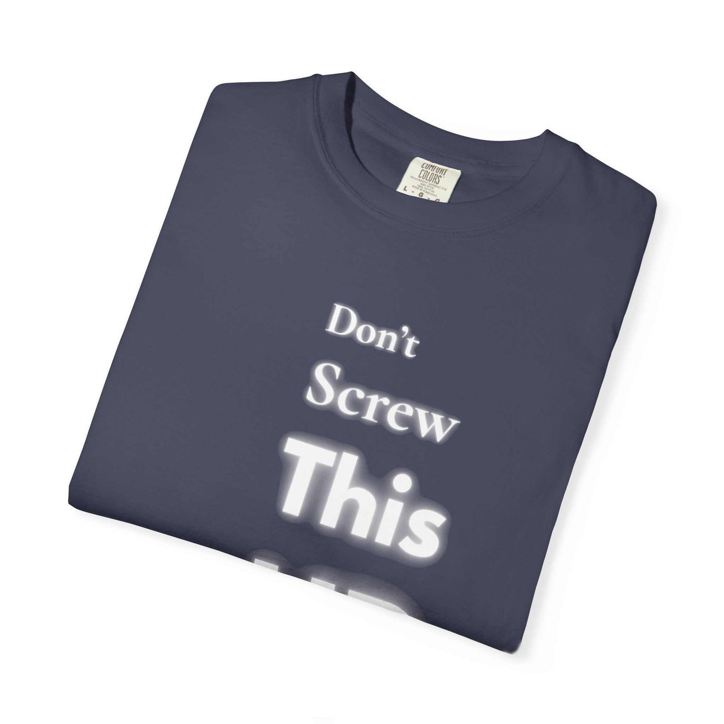Don't Screw This Up navy blue motivational graphic tee made of soft garment-dyed cotton