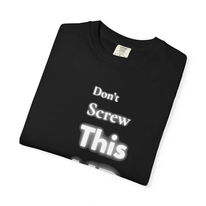 Black Comfort Colors "Don't Screw This Up" motivational graphic t-shirt with white text, made of soft 100% ring-spun cotton