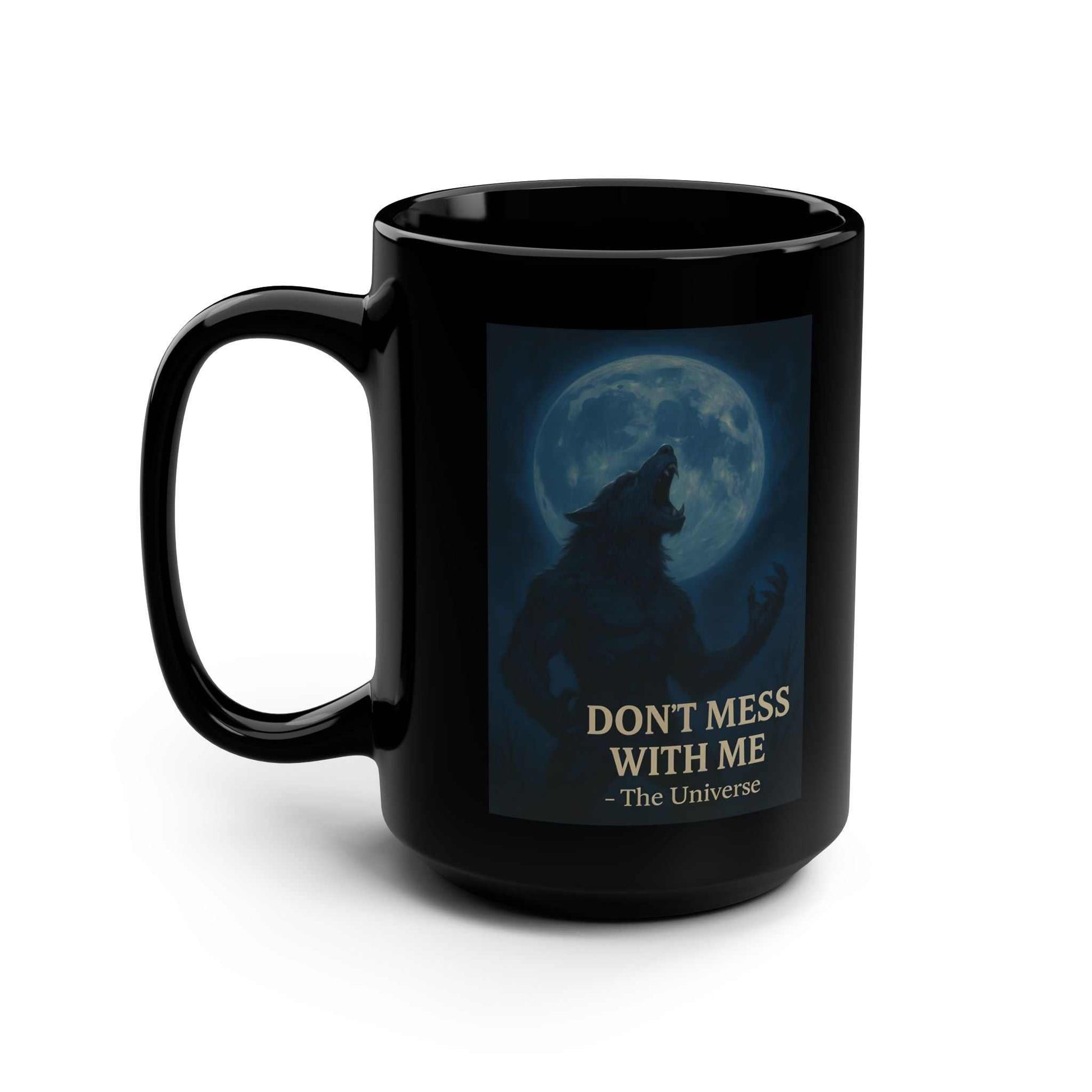 Black mug featuring howling wolf and full moon with 'Don't Mess With Me - The Universe' text