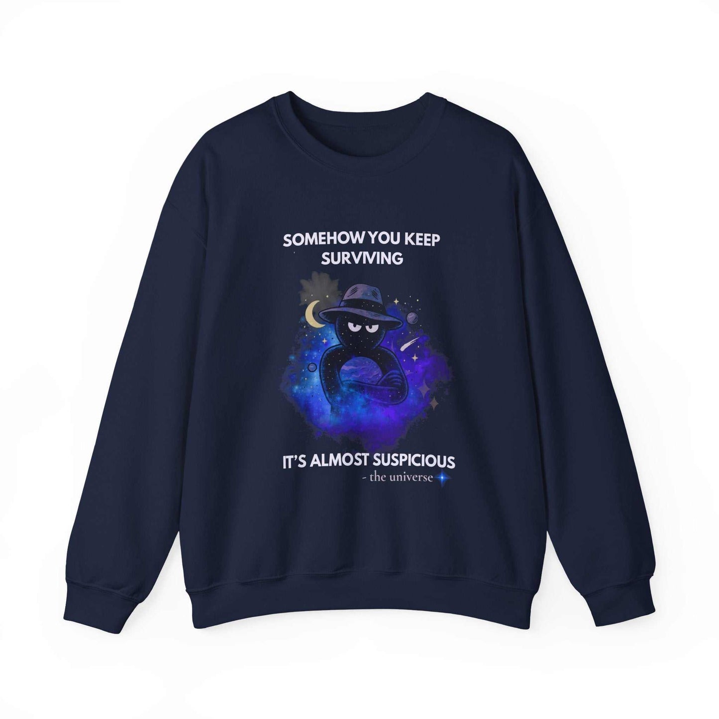 A navy sweatshirt with a cosmic graphic and the text "Somehow you keep surviving it's almost suspicious".