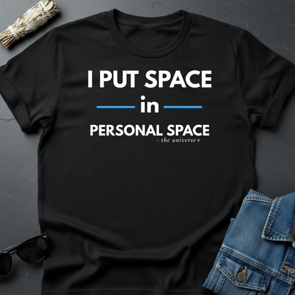 I Put Space in Personal Space – Sarcastic T-Shirt | Youniverses