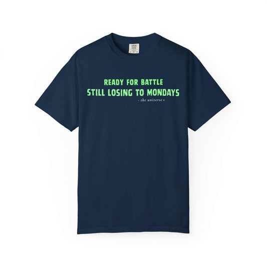 Navy Comfort Colors cotton t-shirt with green text saying 'Ready for Battle Still Losing to Mondays'