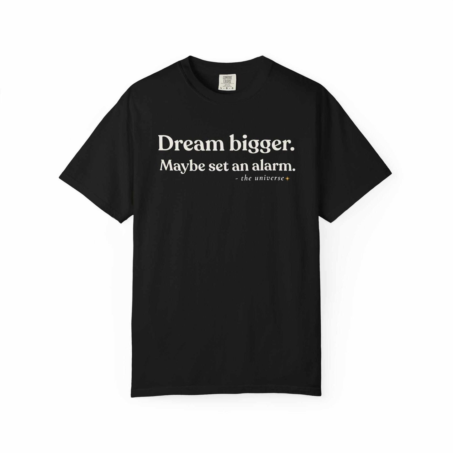 Black graphic tee with 'Dream bigger. Maybe set an alarm.' motivational text, Youniverses
