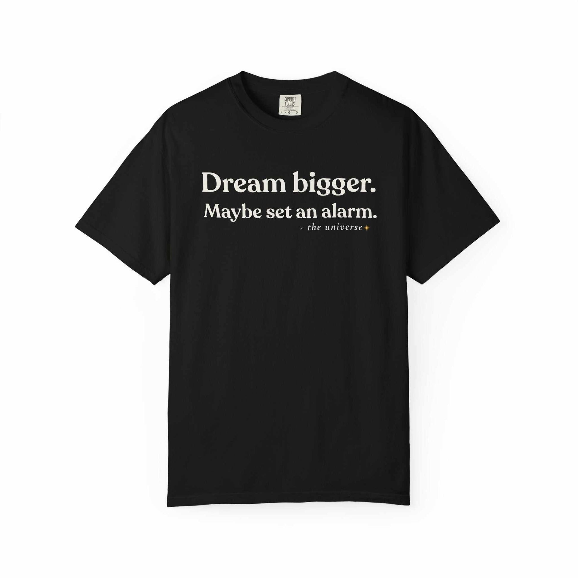 Black graphic tee with 'Dream bigger. Maybe set an alarm.' motivational text, Youniverses