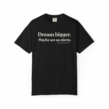 Black graphic tee with 'Dream bigger. Maybe set an alarm.' motivational text, Youniverses