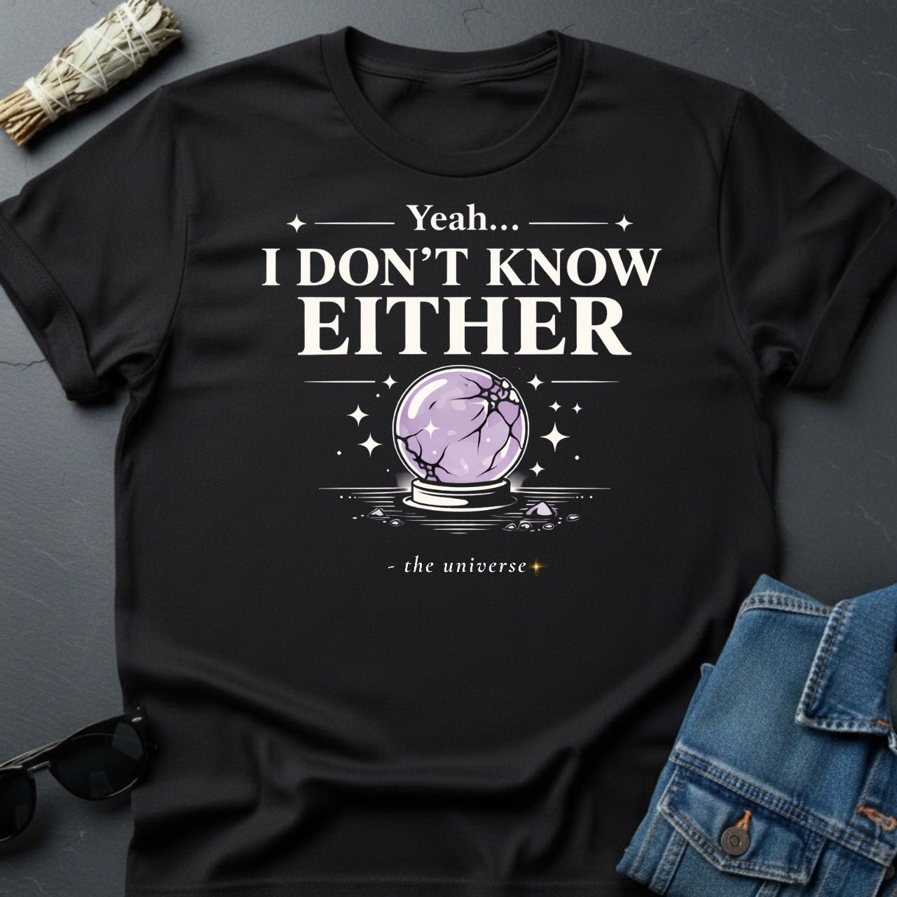 "Yeah I Don't Know Either" Crystal Ball T-Shirt - Cosmic Sarcasm Tee - Youniverses