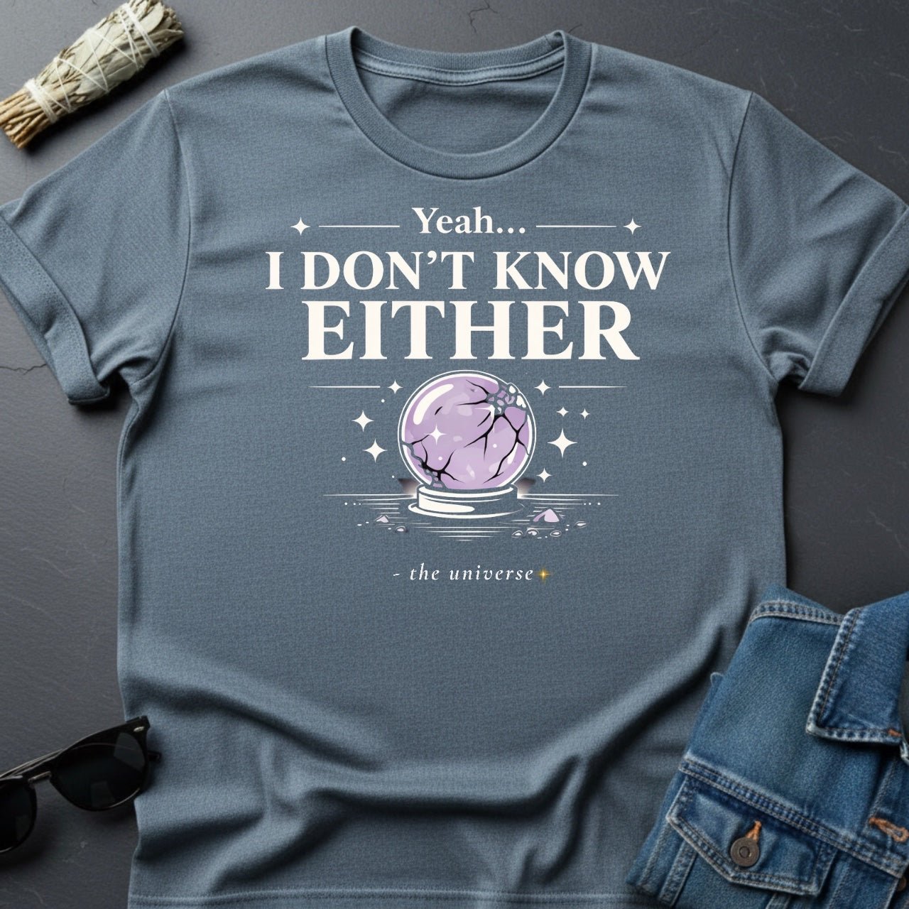 "Yeah I Don't Know Either" Crystal Ball T-Shirt - Cosmic Sarcasm Tee - Youniverses