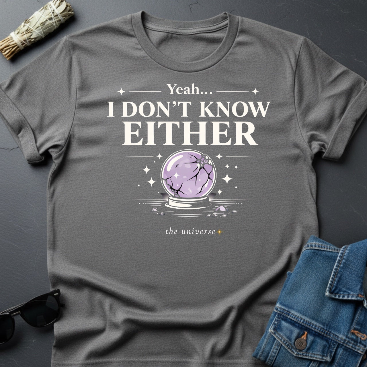 "Yeah I Don't Know Either" Crystal Ball T-Shirt - Cosmic Sarcasm Tee - Youniverses