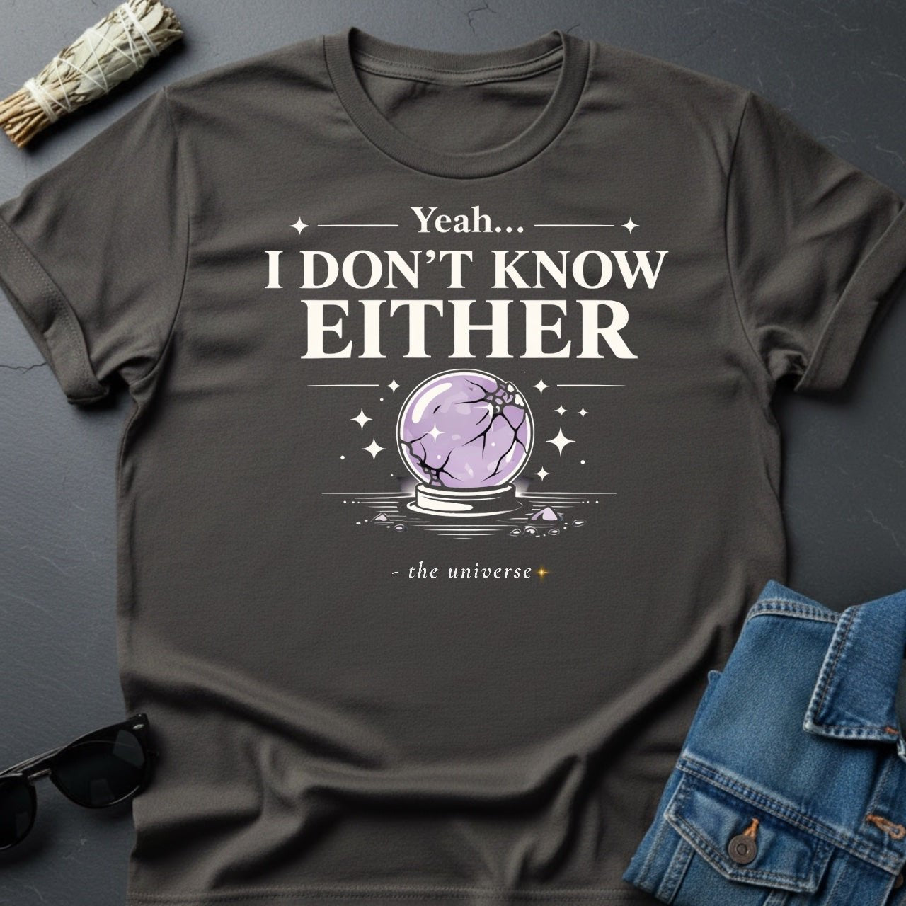 "Yeah I Don't Know Either" Crystal Ball T-Shirt - Cosmic Sarcasm Tee - Youniverses