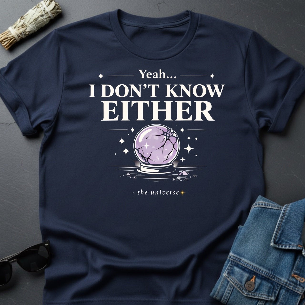 "Yeah I Don't Know Either" Crystal Ball T-Shirt - Cosmic Sarcasm Tee - Youniverses