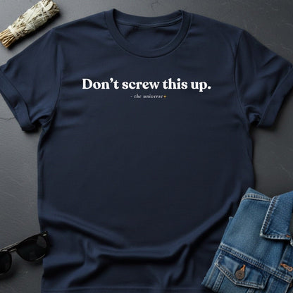 Don’t Screw This Up T-Shirt – Minimalist Motivation | Youniverses - Youniverses