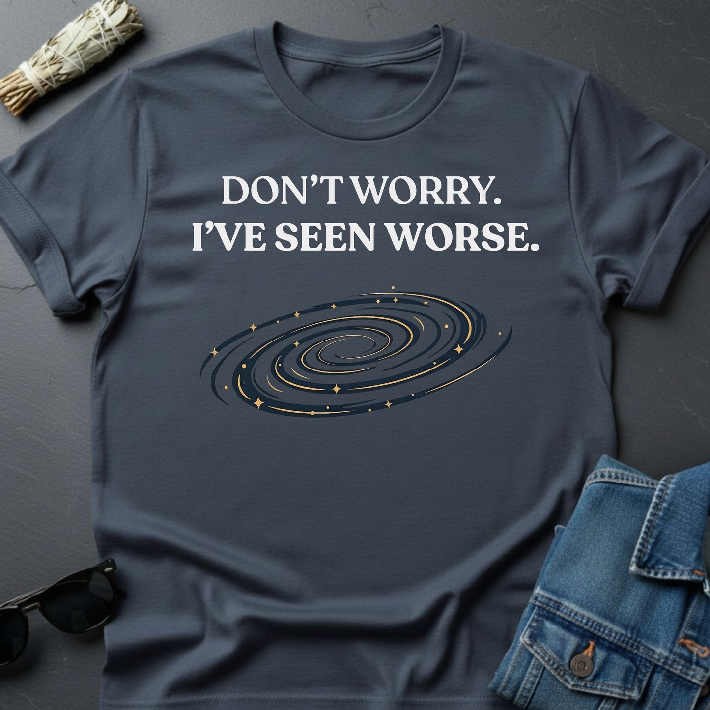 Don’t Worry. I’ve Seen Worse. – Inspirational Graphic T-Shirt | Youniverses - Youniverses