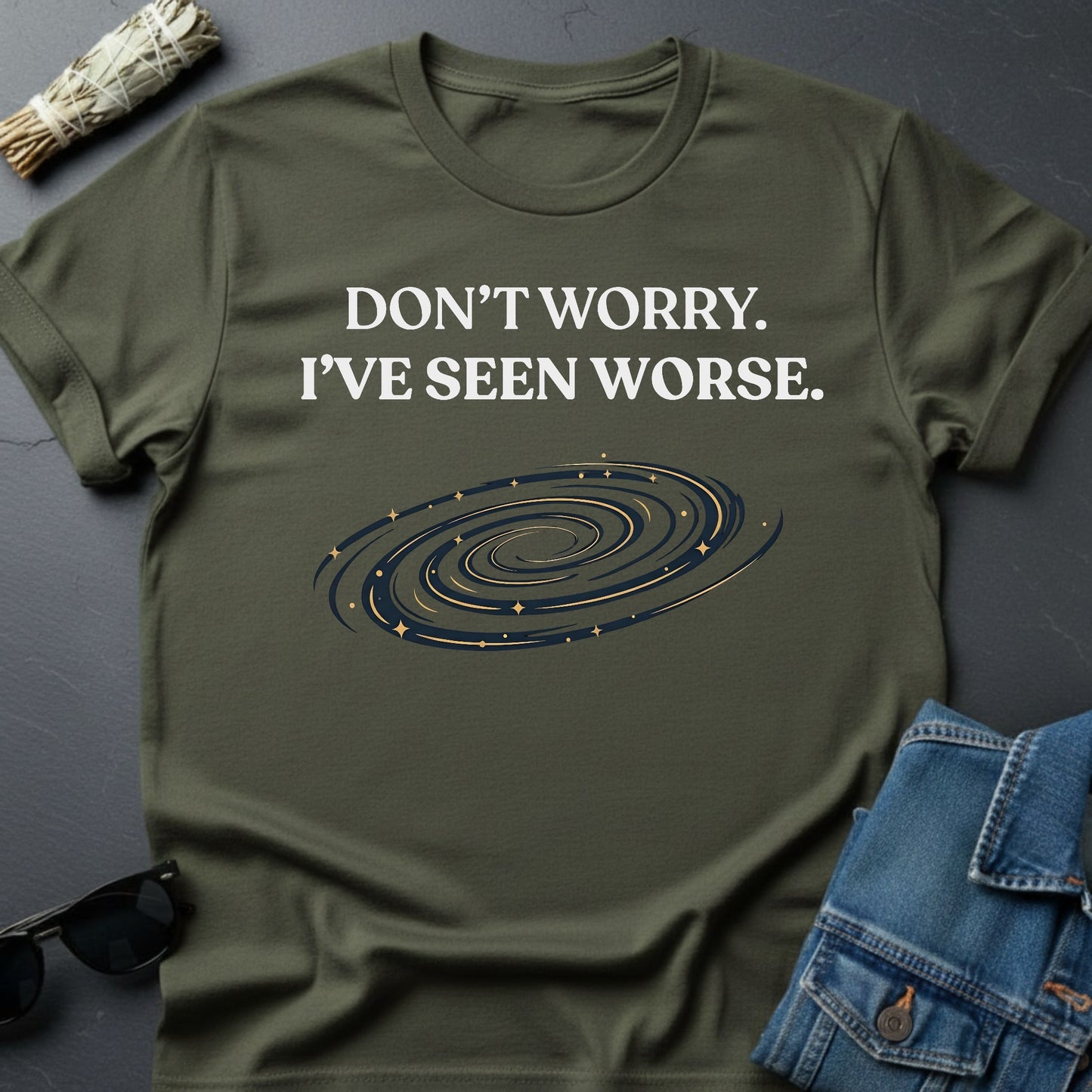 Don’t Worry. I’ve Seen Worse. – Inspirational Graphic T-Shirt | Youniverses - Youniverses