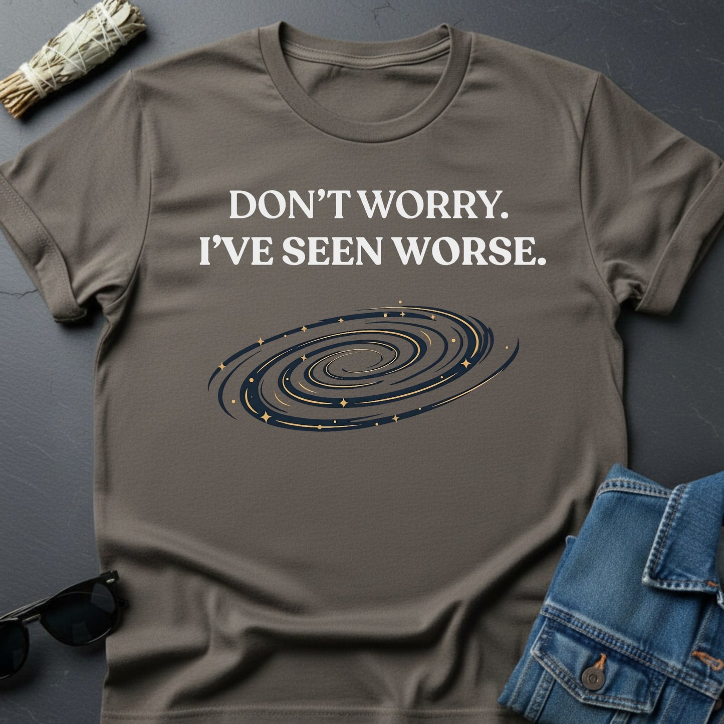 Don’t Worry. I’ve Seen Worse. – Inspirational Graphic T-Shirt | Youniverses - Youniverses