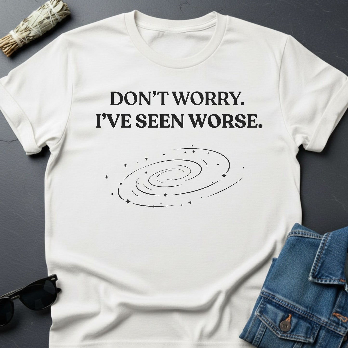 Don’t Worry. I’ve Seen Worse. – Inspirational Graphic T-Shirt | Youniverses - Youniverses
