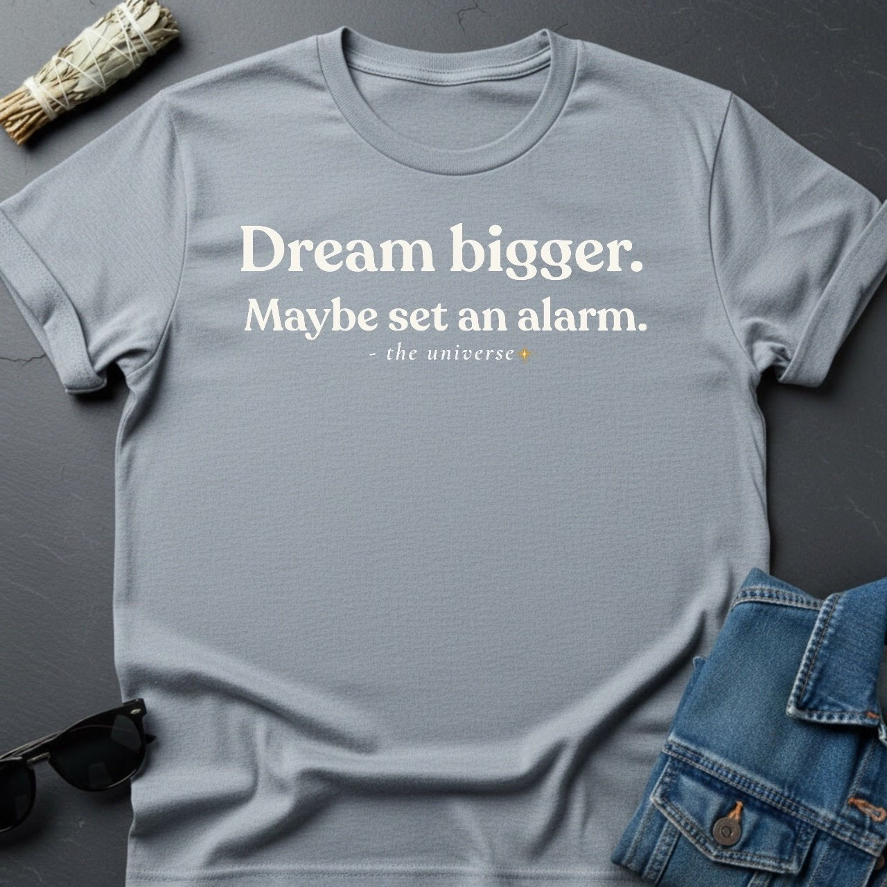 Dream Bigger T-Shirt – Realistic Motivation | Youniverses - Youniverses