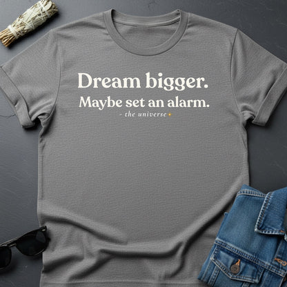 Dream Bigger T-Shirt – Realistic Motivation | Youniverses - Youniverses