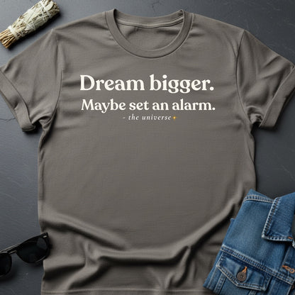 Dream Bigger T-Shirt – Realistic Motivation | Youniverses - Youniverses