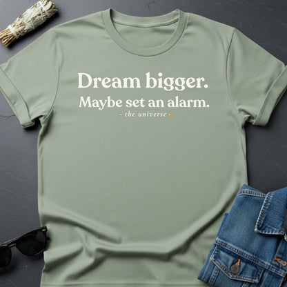 Dream Bigger T-Shirt – Realistic Motivation | Youniverses - Youniverses