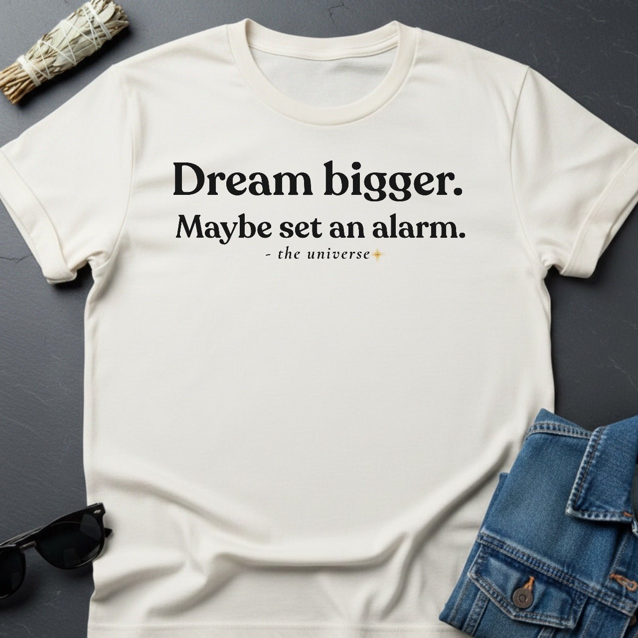 Dream Bigger T-Shirt – Realistic Motivation | Youniverses - Youniverses