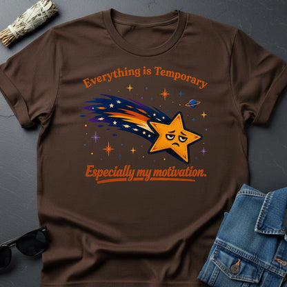 Everything is Temporary, Especially My Motivation T-Shirt - Youniverses Cosmic Humor Tee - Youniverses