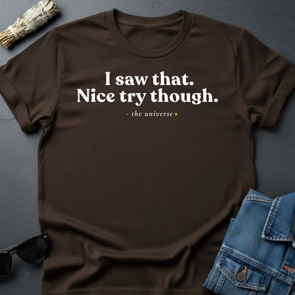 I Saw That. Nice Try Though. – Sarcastic Cosmic T-Shirt | Youniverses - Youniverses