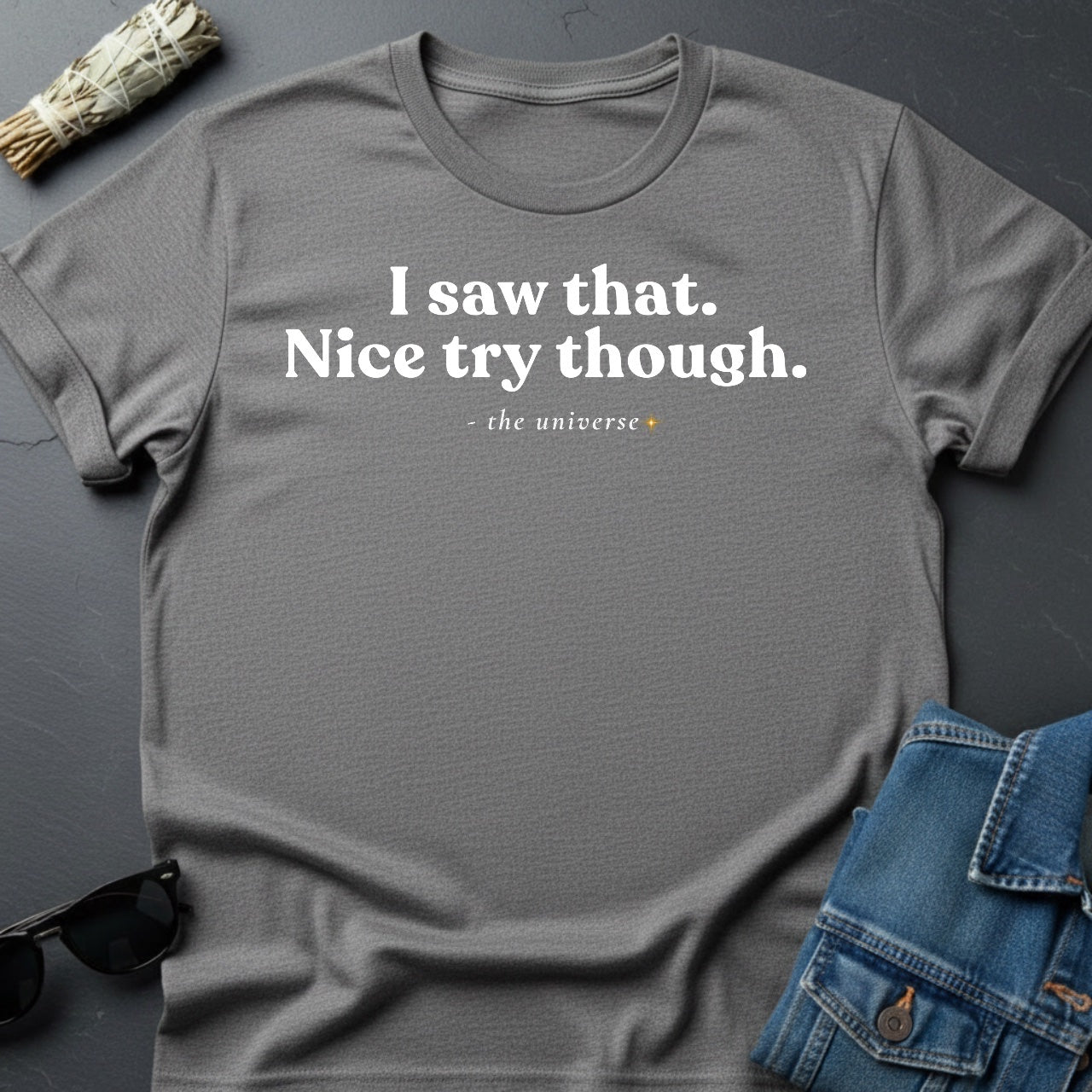 I Saw That. Nice Try Though. – Sarcastic Cosmic T-Shirt | Youniverses - Youniverses