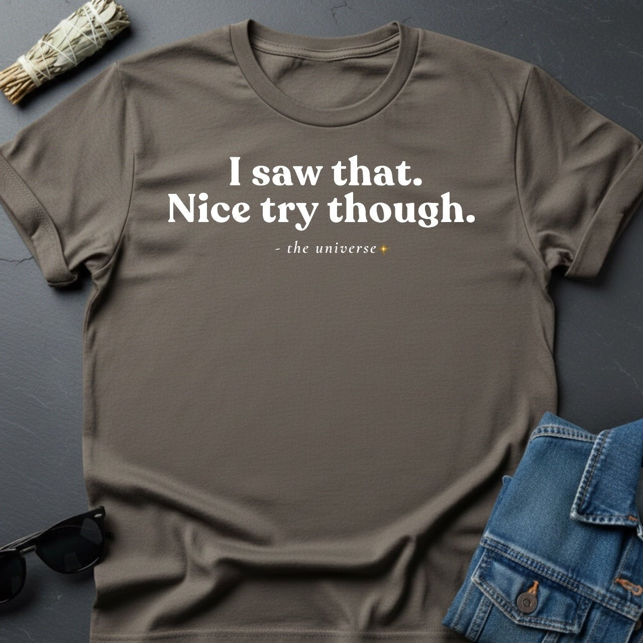 I Saw That. Nice Try Though. – Sarcastic Cosmic T-Shirt | Youniverses - Youniverses