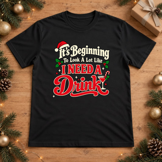 It's Beginning To Look A Lot Like I Need A Drink Christmas T-Shirt - Black