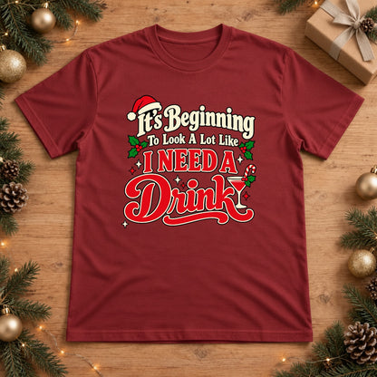 It's Beginning To Look A Lot Like I Need A Drink Christmas T-Shirt - Red