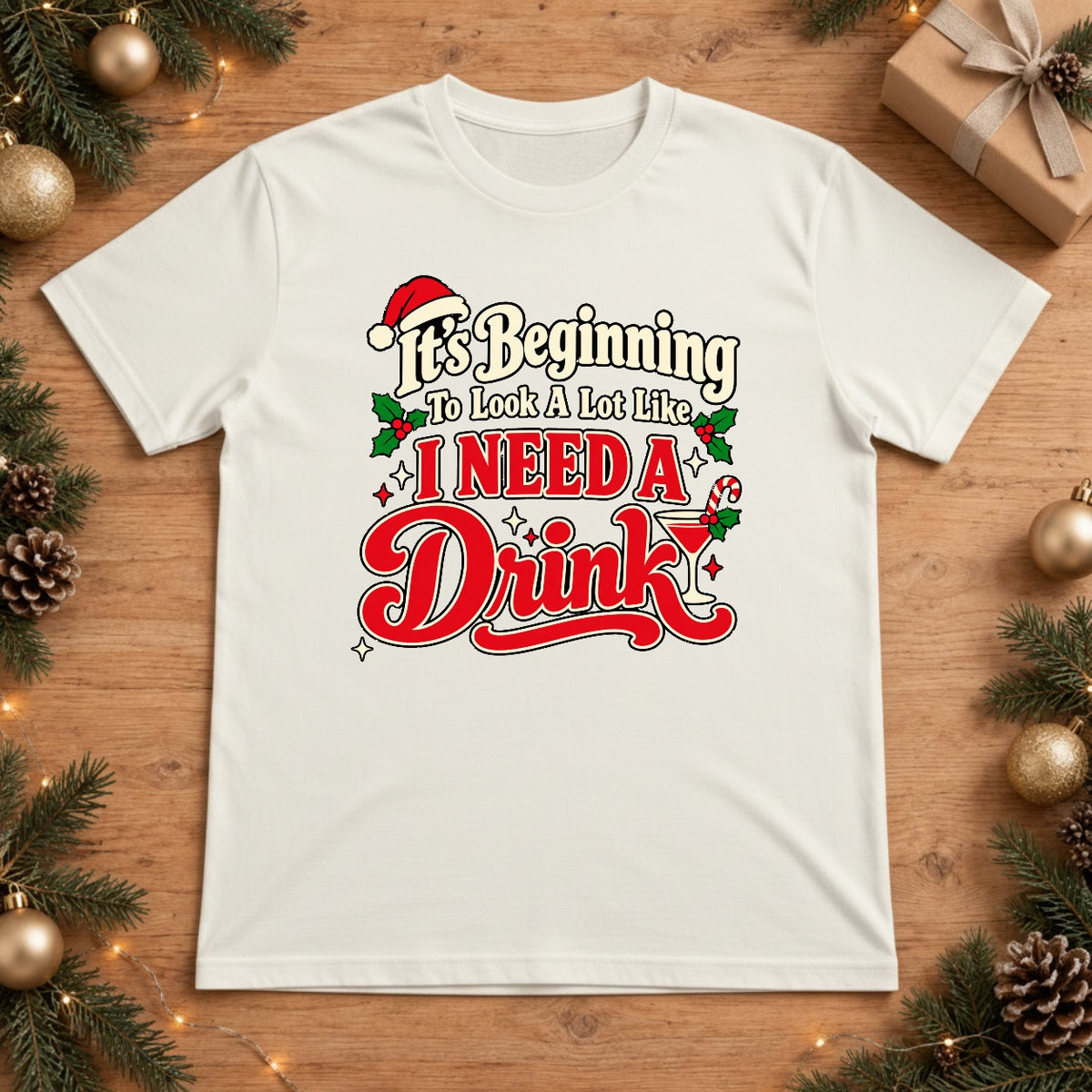 It's Beginning To Look A Lot Like I Need A Drink Christmas T-Shirt - White