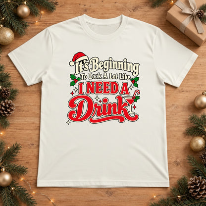 It's Beginning To Look A Lot Like I Need A Drink Christmas T-Shirt - White