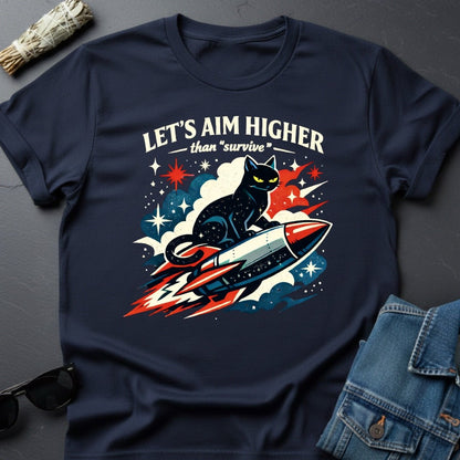 Let's Aim Higher Than Survive – Inspirational Cat T-Shirt | Youniverses - Youniverses